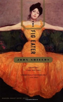 The Fig Eater: A Novel - Jody Shields