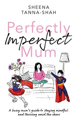 Perfectly Imperfect Mum by Sheena Tanna-Shah 1913208923 FREE Shipping