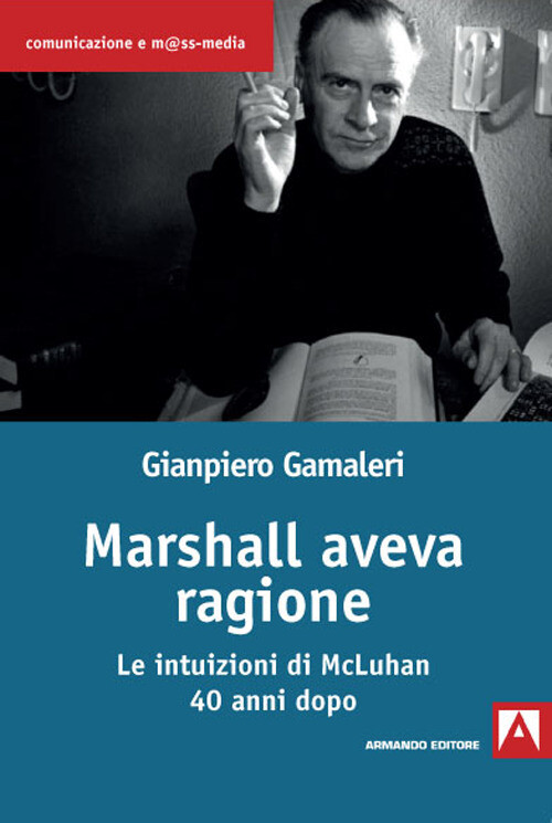 Marshall aveva ragione. Le intuizioni di McLuhan 40 anni dopo - Gamaleri G...