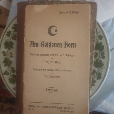 Am Goldenen Horn Moderne türkische Operette in 3 Aufzügen von Bayler Bey