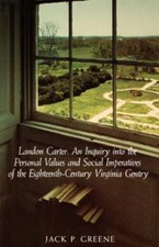 Landon Carter: An Inquiry Into the Personal Values and Social Imperatives of...