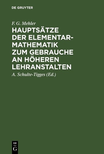 F. G. Mehler Hauptsätze der Elementar-Mathematik zum Gebrauche an höh (Hardback)