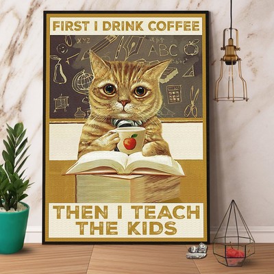 Cat Teacher First I Drink Coffee Then I Teach The Kids Paper Poster No Frame ...