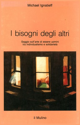 I bisogni degli altri - Michael Ignatieff (Il Mulino) [1986]