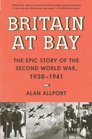 Britain At Bay The Epic Story Of The Second World War, 1938-1941 Alan Allport
