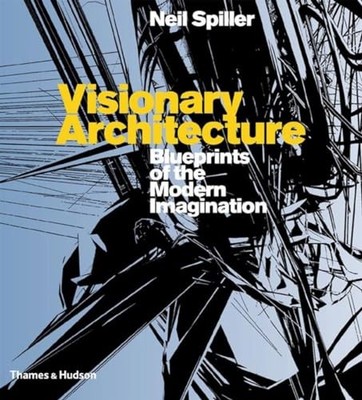 Visionary Architecture: Blueprints of: blueprints o... by Spiller, Neil Hardback
