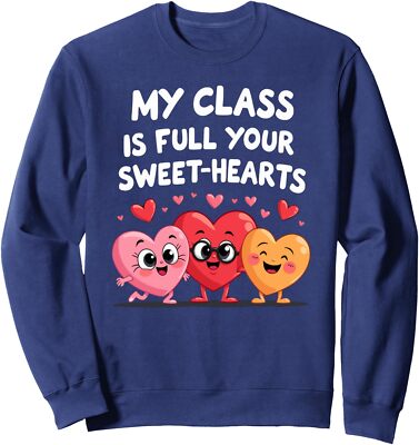 Teacher Valentines Day My Class Is Full Of Sweetheart Unisex Crewneck Sweatshirt