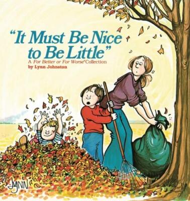 It Must Be Nice To Be Little: A For Better or For Worse Collection by Johnston