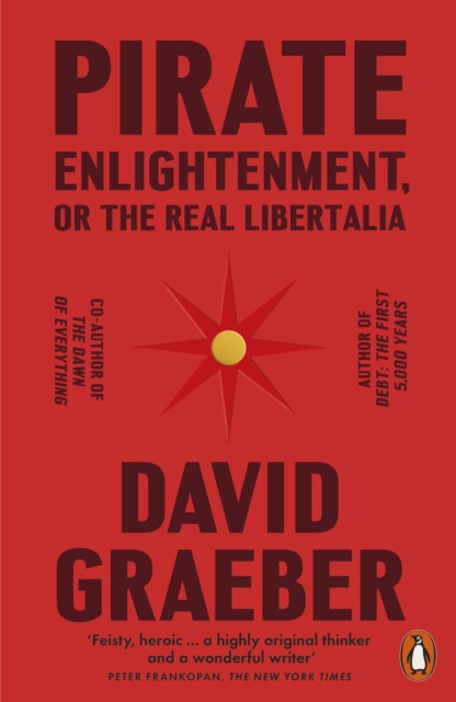 Pirate Enlightenment, or the Real Libertalia by David Graeber (Paperback Book)
