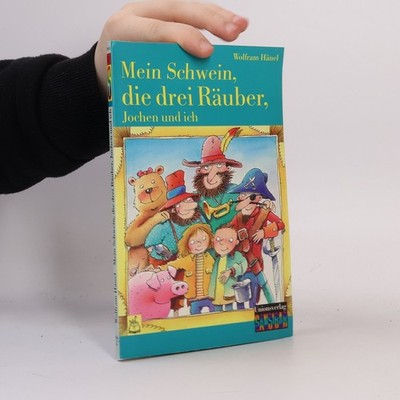Mein Schwein, die drei Räuber, Jochen und ich  |  Wolfram Hänel
