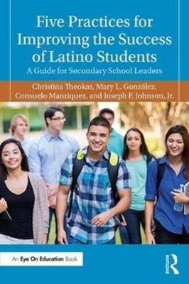 Five Practices for Improving the Success of Latino Students by Christina Theokas