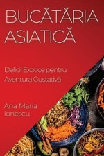 Buctria Asiatic: Delicii Exotice pentru Aventura Gustativ? by Ana Maria Ionescu