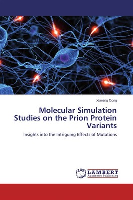 Xiaojing Cong | Molecular Simulation Studies on the Prion Protein Variants