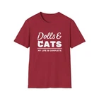 Dolls & Cats Life is Complete - Unisex Softstyle T-Shirt - 7 Colors - S-3XL