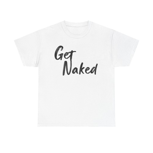 Get Naked T Shirt Funny Vintage Graphic Retro Jokes Gift Unisex Heavy Cotton Tee