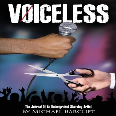 Voiceless The Journal of an Underground Starving Artist Michael B