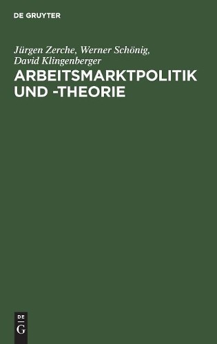 Jürgen Zerche Werner Schönig David Klingen Arbeitsmarktpolitik und -t (Hardback)