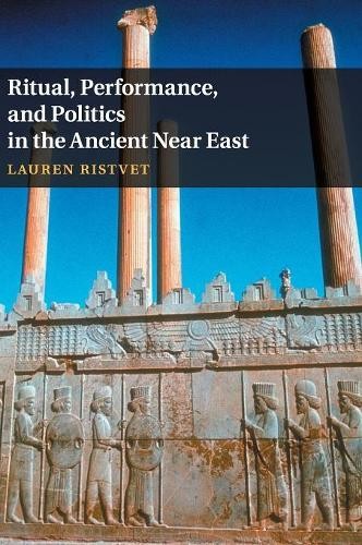Ritual, Performance, and Politics in the Ancient Near East by... - 9781107065215
