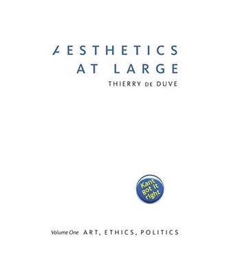 Aesthetics at Large: Volume 1: Art, Ethics, Politics, Thierry de Duve