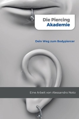 Die Piercing Akademie: Dein Weg zum Bodypiercer by Alessandro Noto (German) Pape