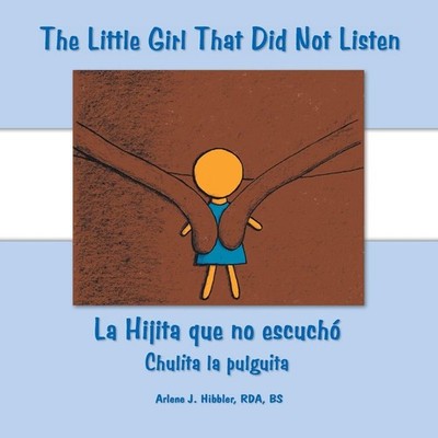 The Little Girl That Did Not Listen: La Hijita Que No Escucho Chulita La Pulguit