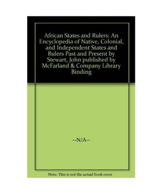 African States and Rulers: An Encyclopedia of Native, Colonial and Independent S
