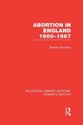Abortion in England 1900-1967 by Barbara Brookes (English) Hardcover Book