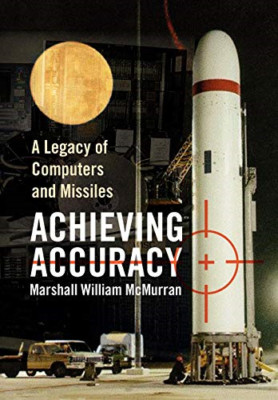 Achieving Accuracy: a Legacy of Computers and Missiles -  NEW Marshall Willia 20