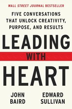 Leading with Heart: Five Conversations That Unlock Creativity, Purpose, and Resu