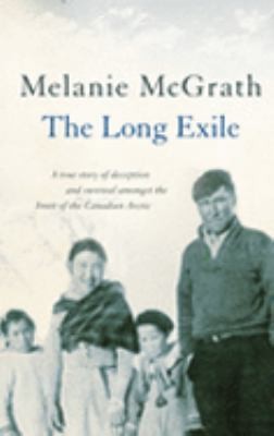 The Long Exile: A true story of deception and survival amongst the Inuit of...