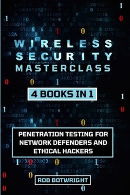 Wireless Security Masterclass: Penetration Testing For Network Defenders And