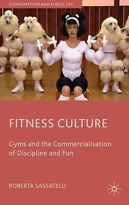Fitness Culture: Gyms and the Commercialisation of Discipline and Fun (Consumpt - Picture 1 of 1