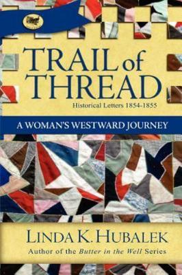 Trail of Thread : A Woman's Westward Journey, Paperback by Hubalek, Linda K.,...