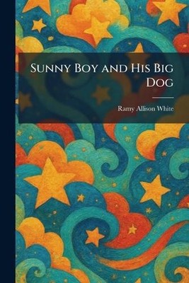 Sunny Boy and His Big Dog by Ramy Allison White Paperback Book