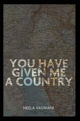 Neela Vaswani You Have Given Me a Country (Paperback)