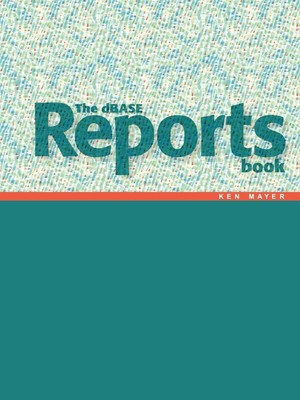 Ken Mayer | The dBASE Reports Book | Taschenbuch | Englisch (2007) | AuthorHouse
