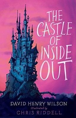 The Castle of Inside Out,David Henry Wilson,Chris Riddell