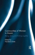 Communities of Women in Assam : Being, Doing and Thinking Together, Paperback...