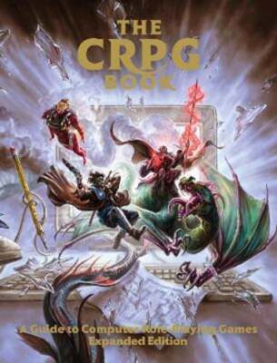 The CRPG Book: A Guide to Computer Role-Playing Games (Expanded Edition): New