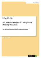Die Portfolio-Analyse Als Strategisches Planungsinstrument Philipp Schmieja