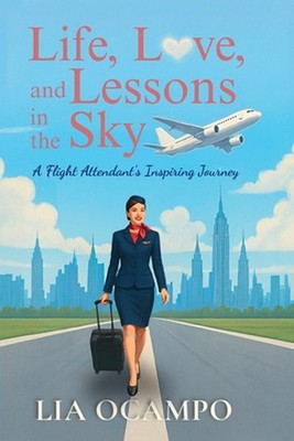 Life, Love, and Lessons in the Sky: A Flight Attendant's Inspiring Journey by Li