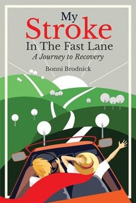My Stroke in the Fast Lane: A Journey to Recovery A Memoir Bonni
