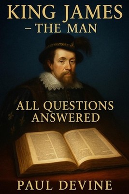 King James-The Man: All Questions Answered by Paul Devine Paperback Book