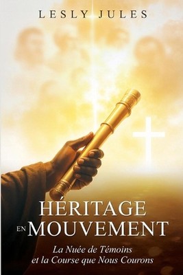 Hritage en Mouvement: La Nu?e de T?moins et la Course que nous Courons by Lesly