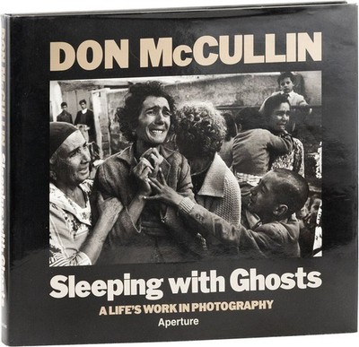 Don McCullin & Mark Haworth-Booth SLEEPING WITH GHOSTS A LIFE'S WORK IN PHOTO