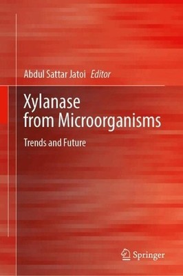 Xylanase from Microorganisms: Trends and Future by Abdul Sattar Jatoi Hardcover 