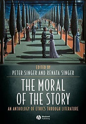 The Moral of the Story: An Anthology of Ethics Through Literature by  1405105844