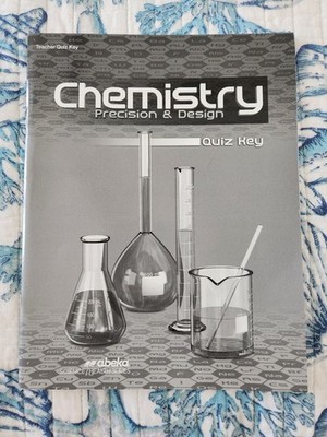 Abeka Chemistry Precision & Design Teacher Quiz Key. Grade 11.  Third Edition