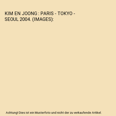 KIM EN JOONG : PARIS - TOKYO - SEOUL 2004. [IMAGES], Kim, En-Joong