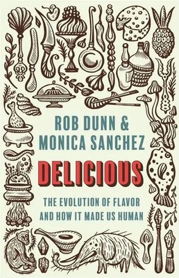 Delicious | The Evolution of Flavor and How It Made Us Human | Sanchez (u. a.)